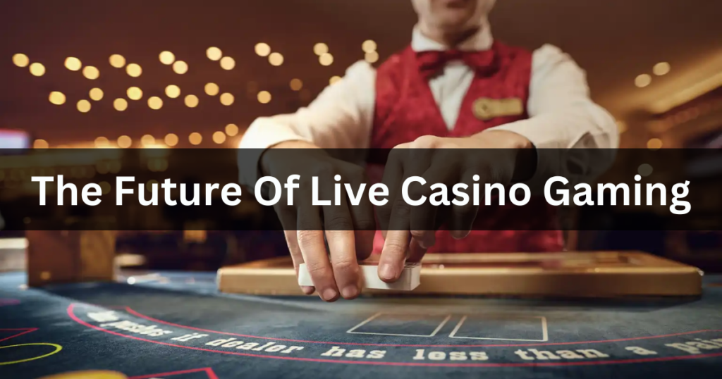 the future of live casino gaming